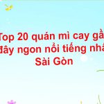 Top 20 quán mì cay gần đây ngon nổi tiếng nhất Sài Gòn