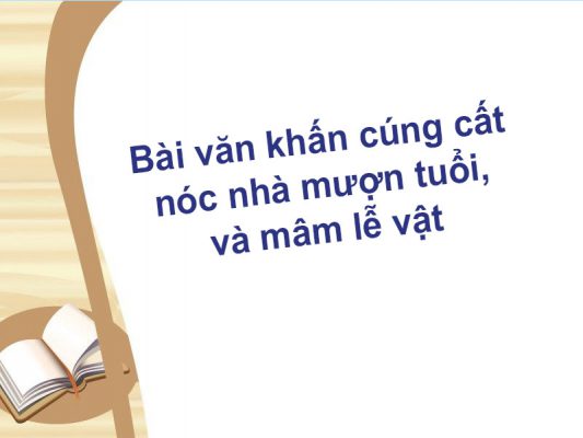Bài văn khấn cúng cất nóc nhà mượn tuổi, và mâm lễ vật