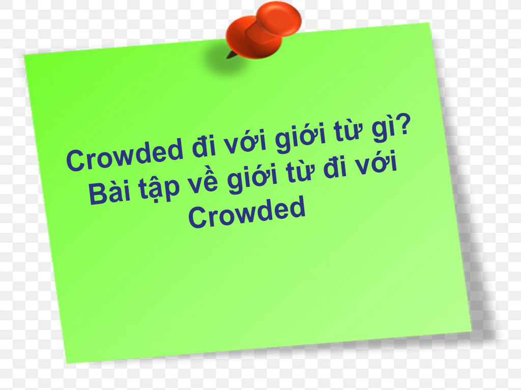 Crowded đi với giới từ gì? Bài tập về giới từ đi với Crowded