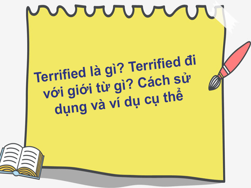 Terrified là gì? Terrified đi với giới từ gì? Cách sử dụng và ví dụ cụ thể