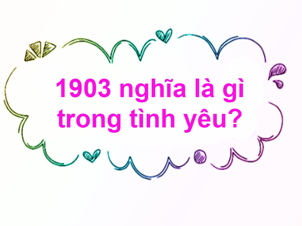 1903 nghĩa là gì trong tình yêu? Ý nghĩa các con số