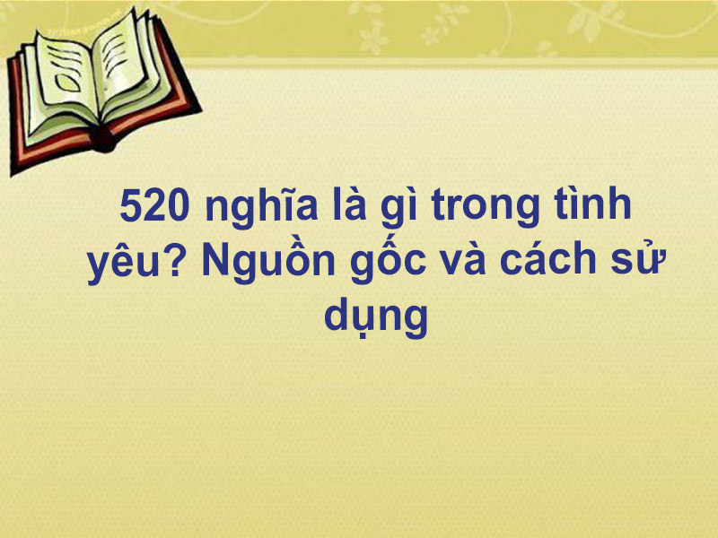 520 nghĩa là gì trong tình yêu? Nguồn gốc và cách sử dụng