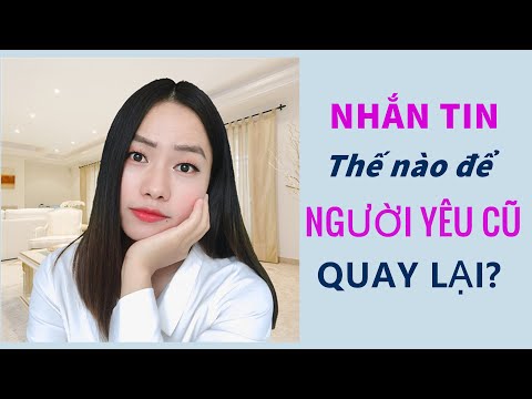 Cách nhắn tin quay lại với nyc người yêu cũ: Những câu nói hay và bí quyết thuyết phục