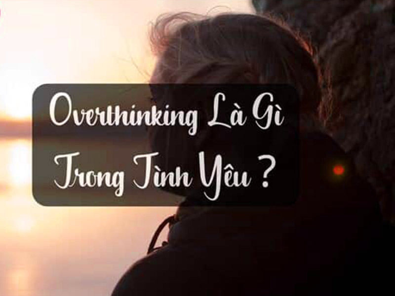 Overthinking trong tình yêu