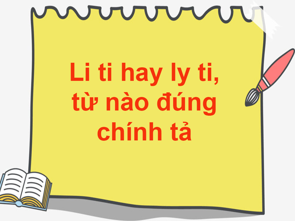 [Giải đáp] Li ti hay ly ti, từ nào đúng chính tả