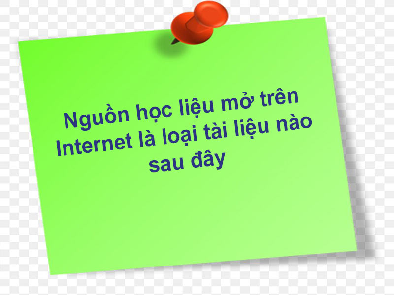 Nguồn học liệu mở trên Internet là loại tài liệu nào sau đây?