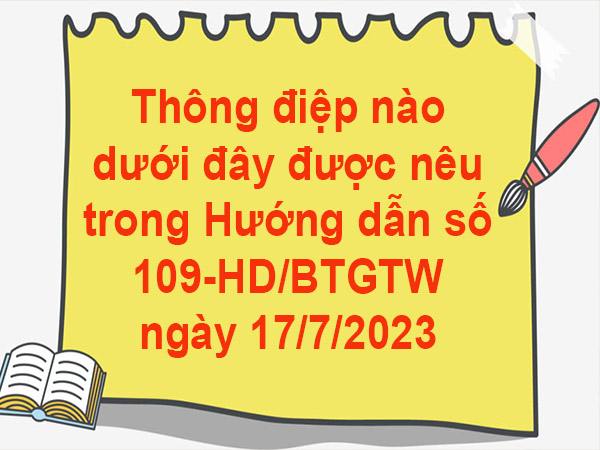 Thông điệp nào dưới đây được nêu trong Hướng dẫn số 109-HD/BTGTW ngày 17/7/2023