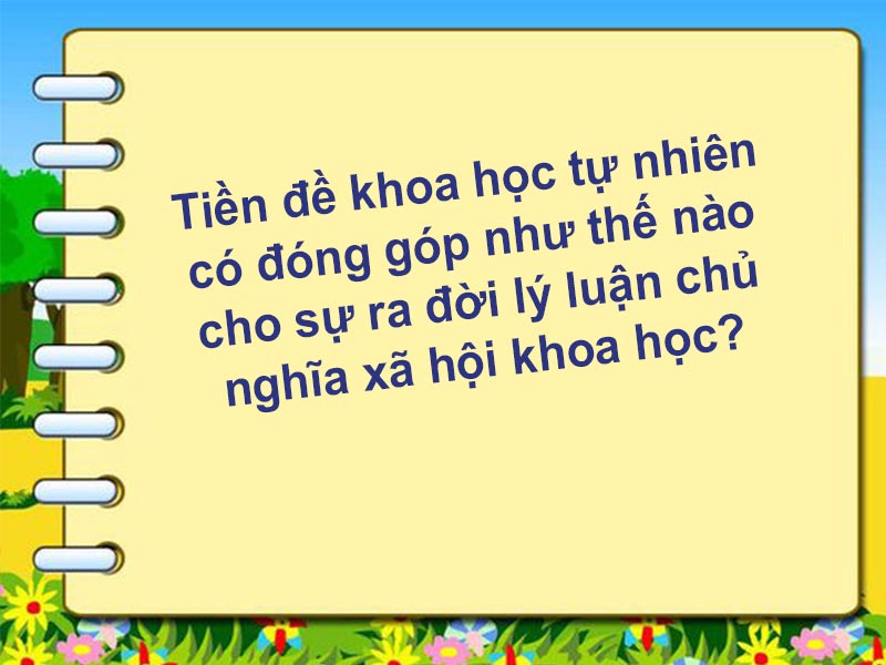 Tiền đề khoa học tự nhiên có đóng góp như thế nào cho sự ra đời lý luận chủ nghĩa xã hội khoa học?