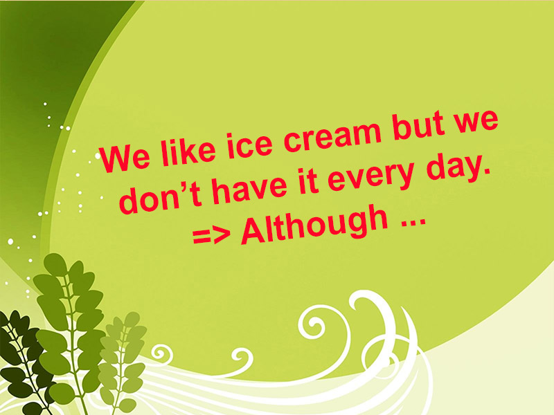 We like ice cream but we don’t have it every day. Although