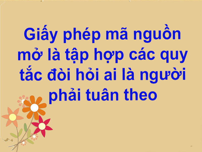 Giấy phép mã nguồn mở là tập hợp các quy tắc đòi hỏi ai là người phải tuân theo