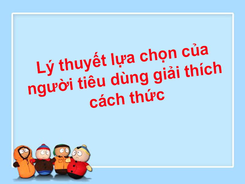 Lý thuyết lựa chọn của người tiêu dùng giải thích cách thức