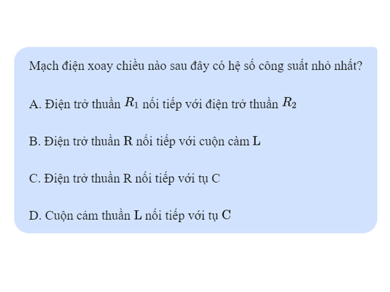 Mạch điện nào sau đây có hệ số công suất nhỏ nhất