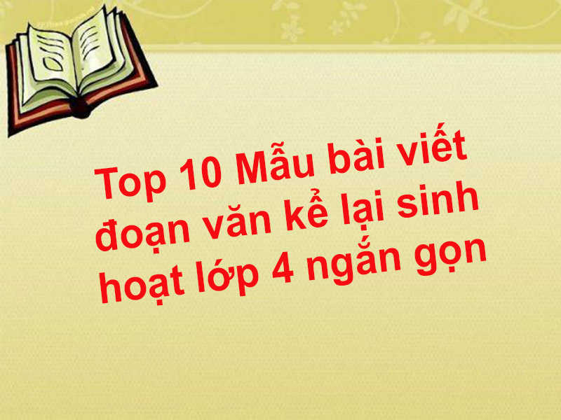 Top 10 Mẫu bài viết đoạn văn kể lại sinh hoạt lớp 4 ngắn gọn