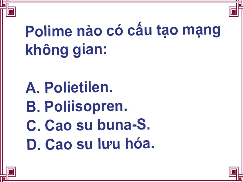 [Giải đáp] Polime nào có cấu tạo mạng không gian?