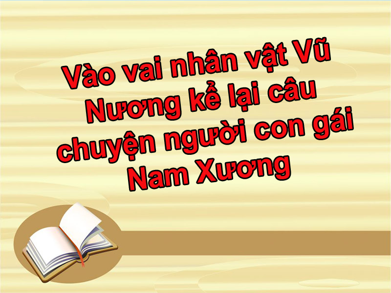 5 mẫu bài: Đóng vào vai nhân vật Vũ Nương kể lại câu chuyện người con gái Nam Xương